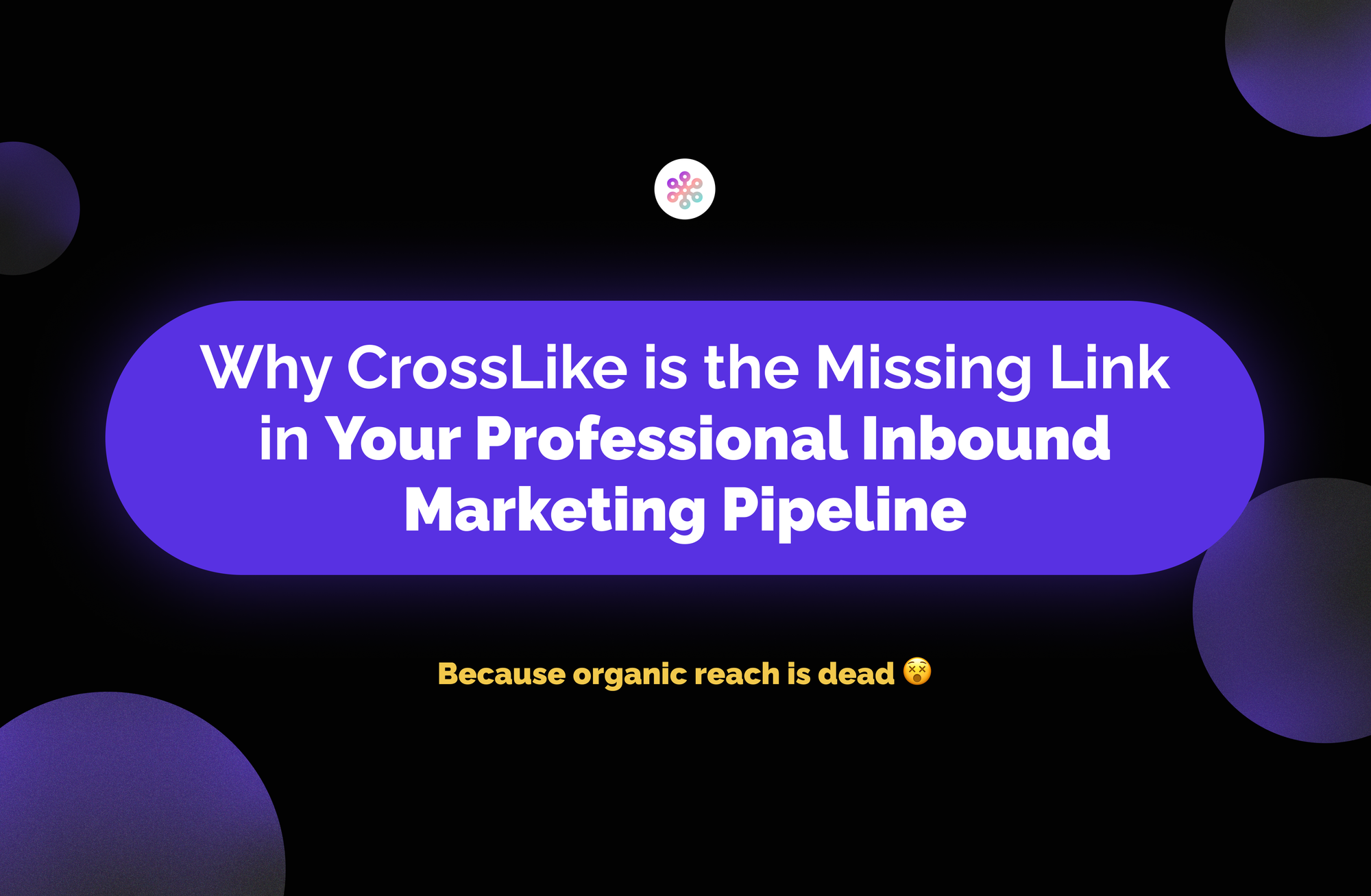 Why CrossLike is the Missing Link in Your Professional Inbound Marketing Pipeline