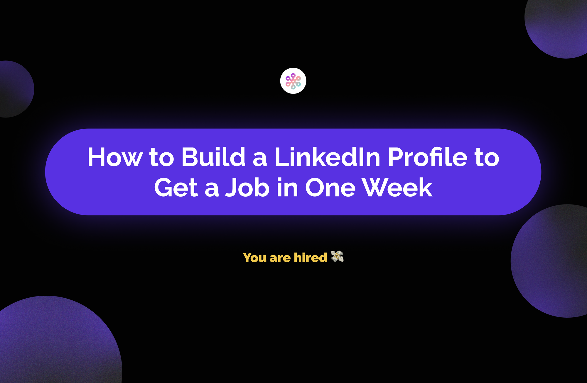 How to Build a LinkedIn Profile to Get a Job in One Week