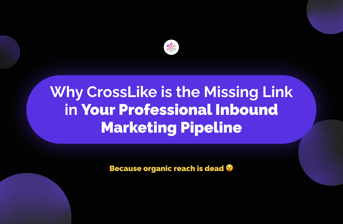 Why CrossLike is the Missing Link in Your Professional Inbound Marketing Pipeline