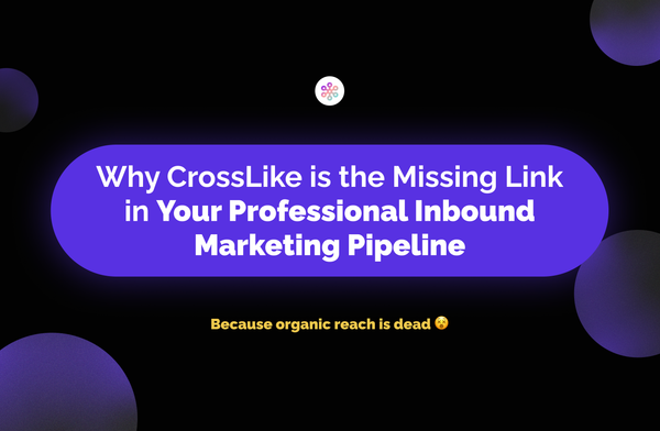 Why CrossLike is the Missing Link in Your Professional Inbound Marketing Pipeline